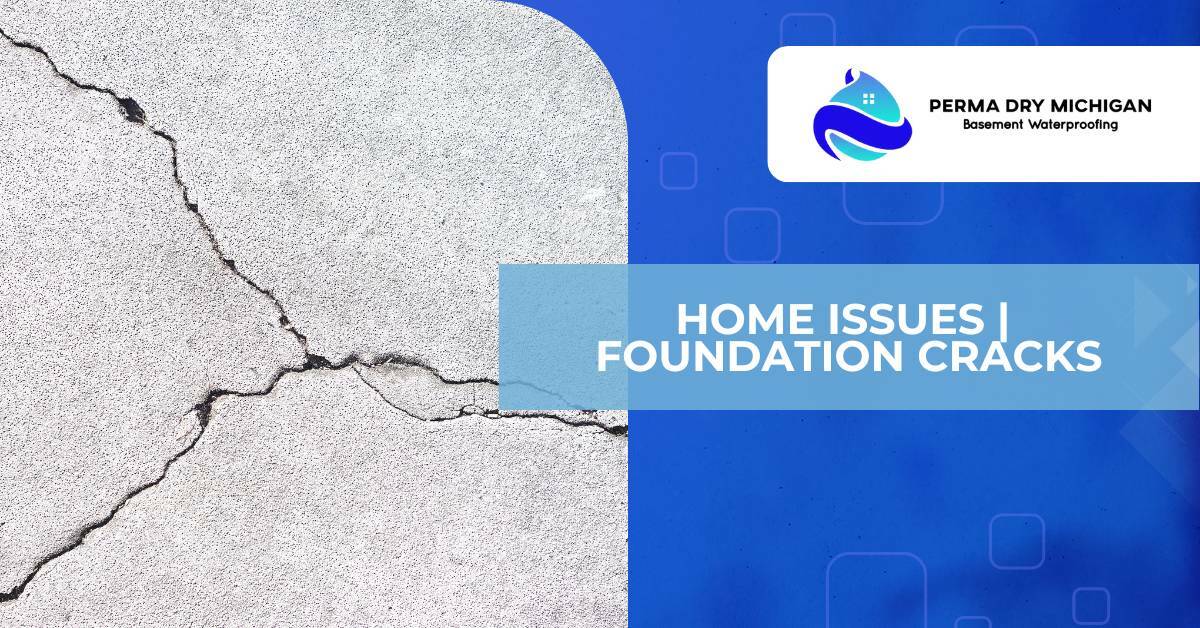 Home issues. Foundation cracks. Cracked basement floor. Perma Dry Michigan.