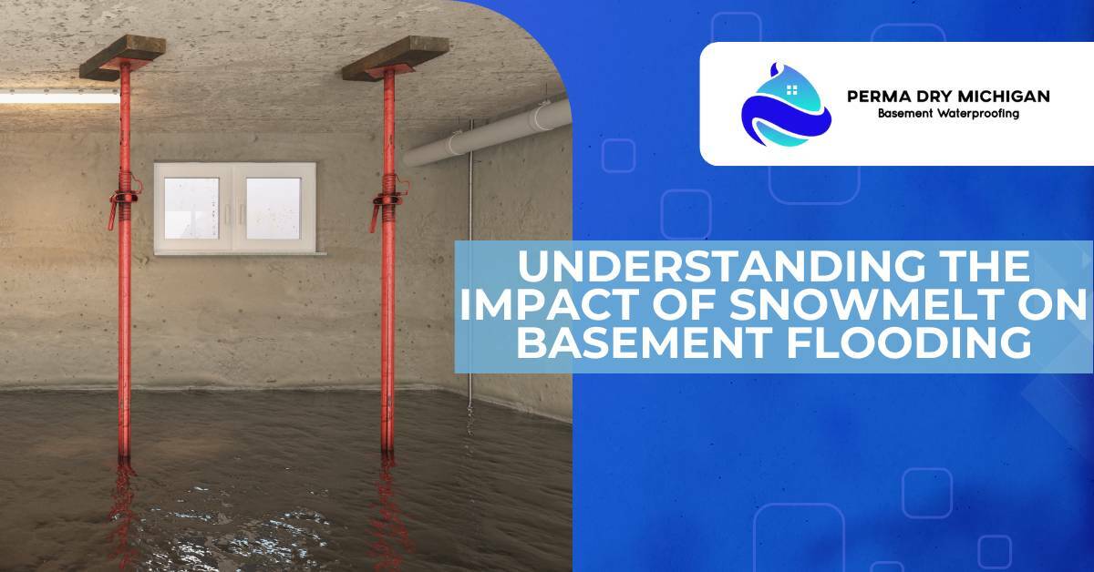 flooded basement. understanding the impact of snowmelt on basement flooding. Perma Dry Michigan.