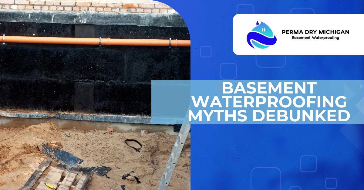 basement waterproofing myths debunked. Perma Dry Michigan.