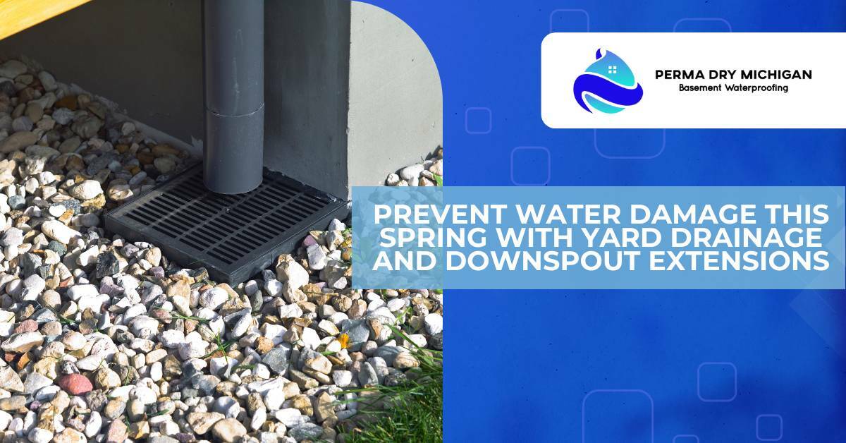Prevent Water Damage This Spring with Yard Drainage and Downspout Extensions. Perma Dry Michigan