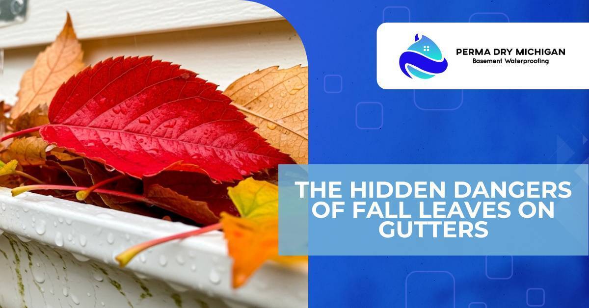 The Hidden Dangers of Fall Leaves: How Clogged Gutters Can Lead to Basement Flooding